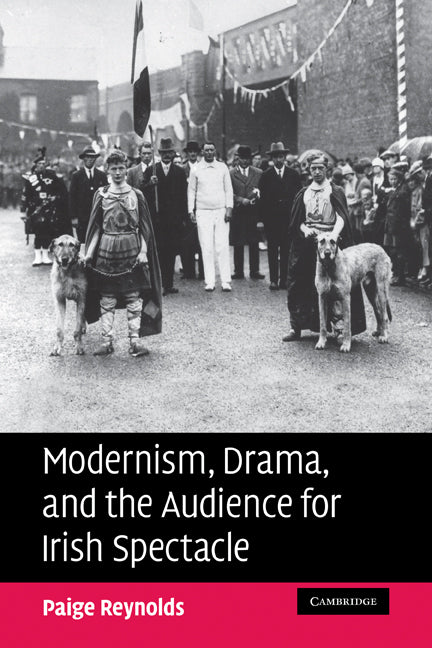 Modernism, Drama, and the Audience for Irish Spectacle (Paperback) 9780521182393