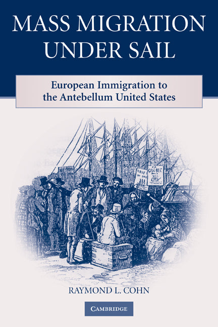 Mass Migration under Sail; European Immigration to the Antebellum United States (Paperback) 9780521182485