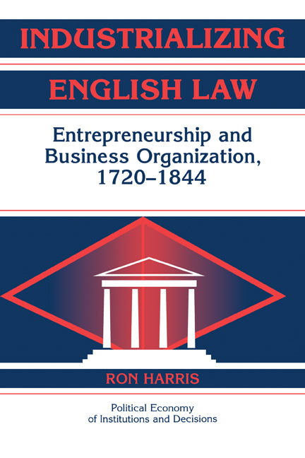 Industrializing English Law; Entrepreneurship and Business Organization, 1720–1844 (Paperback) 9780521182522