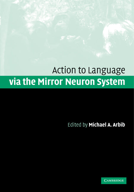 Action to Language via the Mirror Neuron System (Paperback) 9780521182683