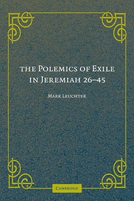 The Polemics of Exile in Jeremiah 26-45 (Paperback) 9780521182768