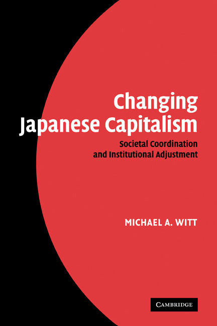 Changing Japanese Capitalism; Societal Coordination and Institutional Adjustment (Paperback) 9780521182829