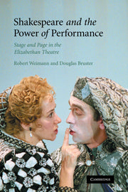 Shakespeare and the Power of Performance; Stage and Page in the Elizabethan Theatre (Paperback) 9780521182836