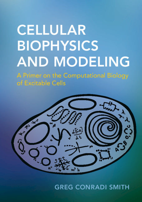 Cellular Biophysics and Modeling; A Primer on the Computational Biology of Excitable Cells (Paperback) 9780521183055