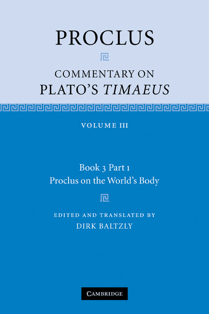 Proclus: Commentary on Plato's Timaeus: Volume 3, Book 3, Part 1, Proclus on the World's Body (Paperback) 9780521183888