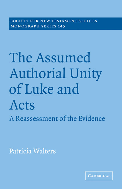 The Assumed Authorial Unity of Luke and Acts; A Reassessment of the Evidence (Paperback) 9780521183970