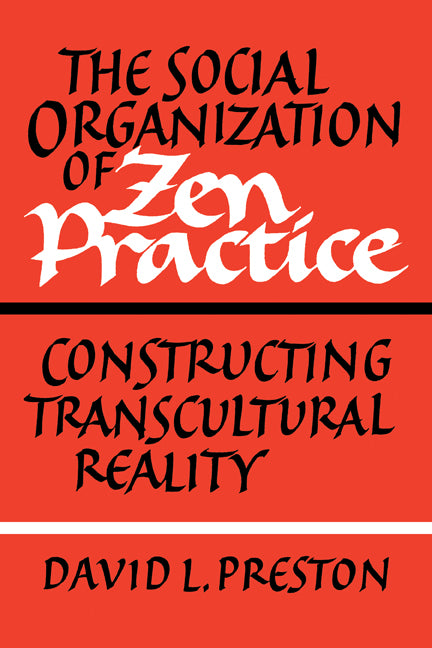The Social Organization of Zen Practice; Constructing Transcultural Reality (Paperback) 9780521183987