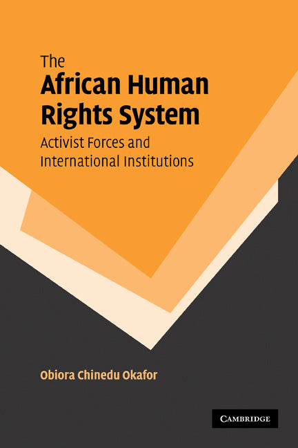 The African Human Rights System, Activist Forces and International Institutions (Paperback) 9780521184038