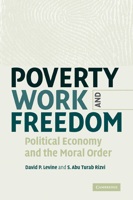 Poverty, Work, and Freedom; Political Economy and the Moral Order (Paperback) 9780521184144