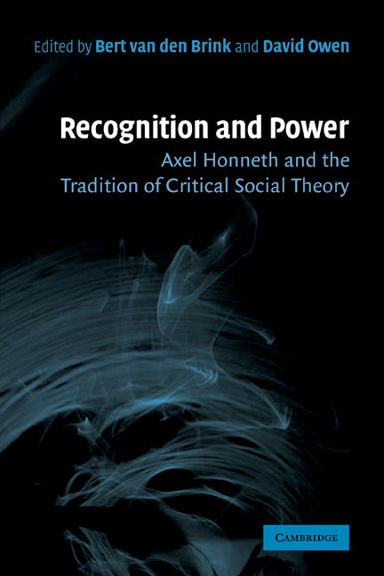 Recognition and Power; Axel Honneth and the Tradition of Critical Social Theory (Paperback) 9780521184380
