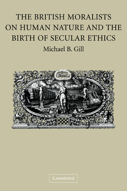 The British Moralists on Human Nature and the Birth of Secular Ethics (Paperback) 9780521184403