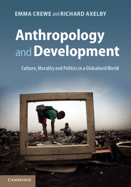 Anthropology and Development; Culture, Morality and Politics in a Globalised World (Paperback) 9780521184724