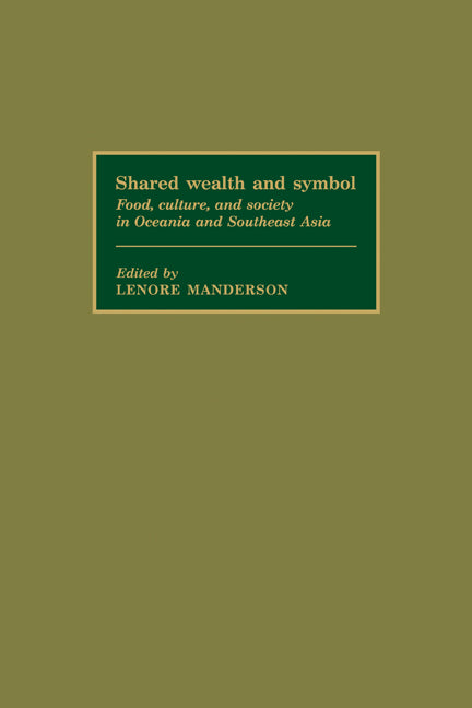 Shared Wealth and Symbol; Food, Culture, and Society in Oceania and Southeast Asia (Paperback) 9780521187411
