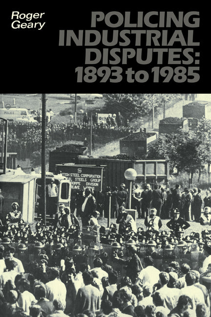 Policing Industrial Disputes: 1893 to 1985 (Paperback) 9780521187466