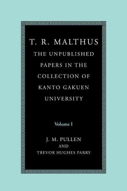 T. R. Malthus: The Unpublished Papers in the Collection of Kanto Gakuen University: Volume 1 (Paperback) 9780521187473