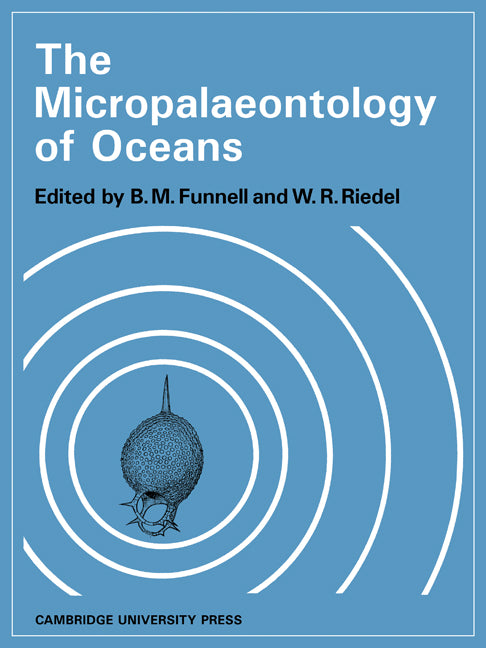 The Micropalaeontology of Oceans; Proceedings of the Symposium Held in Cambridge from 10 to 17 September 1967 Under the Title 'Micropalaeontology of Marine Bottom Sediments' (Paperback) 9780521187480