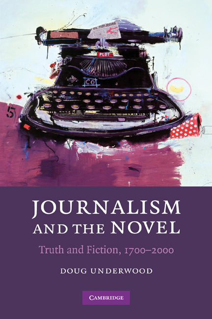 Journalism and the Novel; Truth and Fiction, 1700–2000 (Paperback) 9780521187541