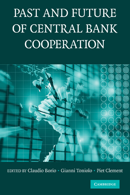 The Past and Future of Central Bank Cooperation (Paperback) 9780521187572