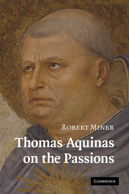 Thomas Aquinas on the Passions; A Study of Summa Theologiae, 1a2ae 22–48 (Paperback) 9780521187596