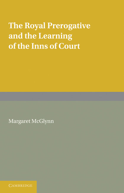 The Royal Prerogative and the Learning of the Inns of Court (Paperback) 9780521187695