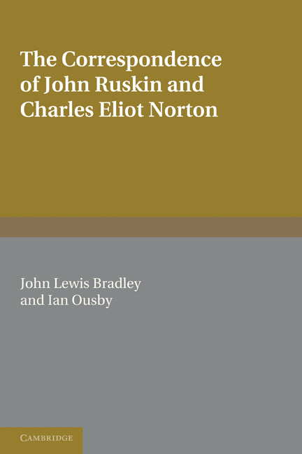 The Correspondence of John Ruskin and Charles Eliot Norton (Paperback) 9780521187718