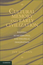 Cultural Memory and Early Civilization; Writing, Remembrance, and Political Imagination (Hardback) 9780521763813