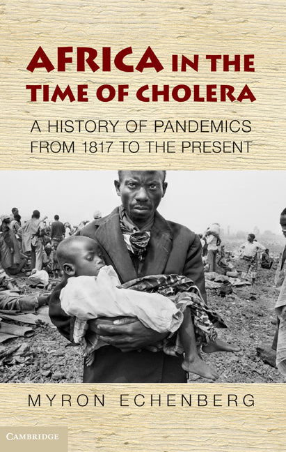 Africa in the Time of Cholera; A History of Pandemics from 1817 to the Present (Paperback) 9780521188203