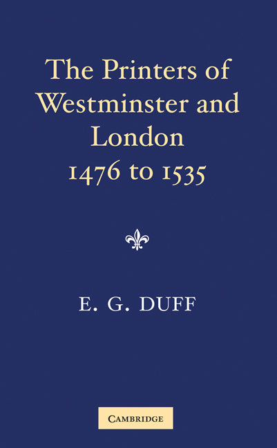 The Printers, Stationers and Bookbinders of Westminster and London from 1476 to 1535 (Paperback) 9780521188326