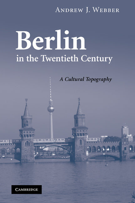 Berlin in the Twentieth Century; A Cultural Topography (Paperback) 9780521188746