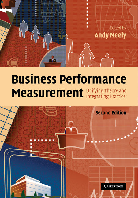 Business Performance Measurement; Unifying Theory and Integrating Practice (Paperback) 9780521188760