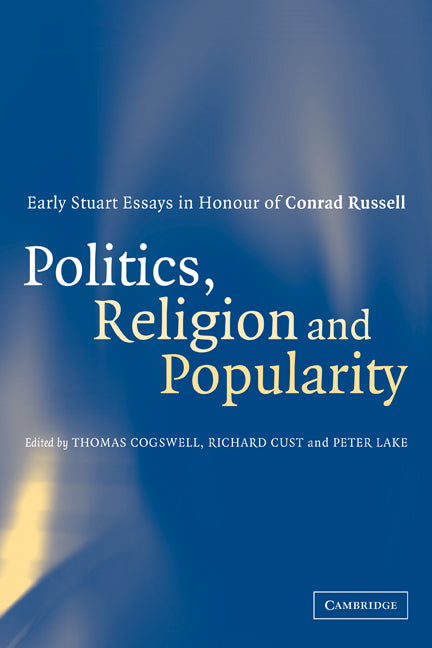 Politics, Religion and Popularity in Early Stuart Britain; Essays in Honour of Conrad Russell (Paperback) 9780521188821