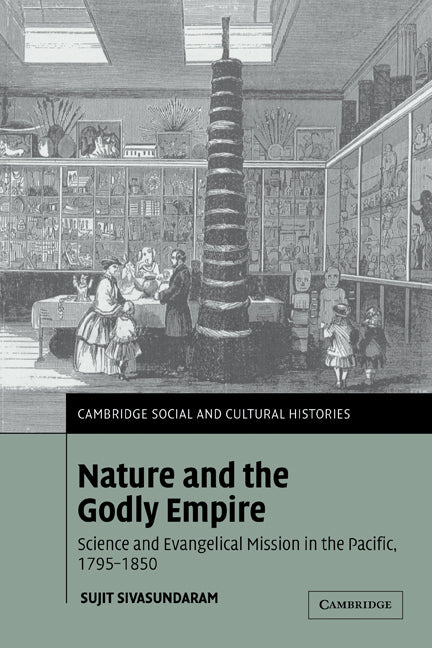 Nature and the Godly Empire; Science and Evangelical Mission in the Pacific, 1795–1850 (Paperback) 9780521188883