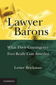 Lawyer Barons; What Their Contingency Fees Really Cost America (Hardback) 9781107001220