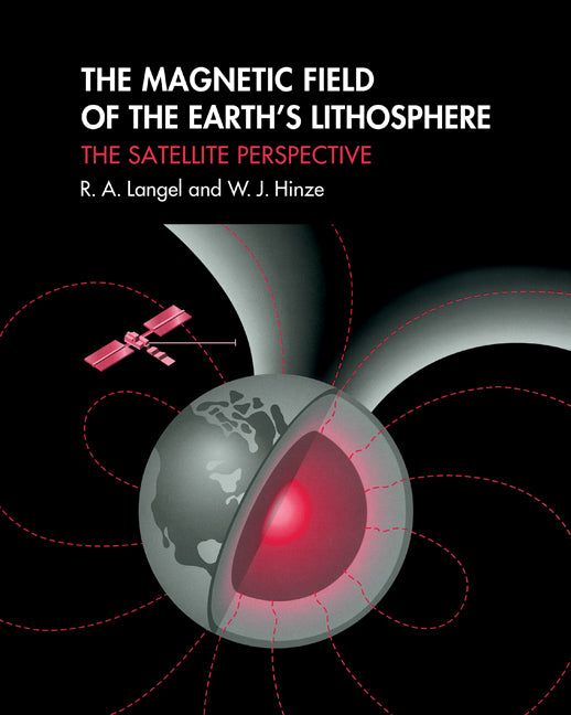 The Magnetic Field of the Earth's Lithosphere; The Satellite Perspective (Paperback) 9780521189644