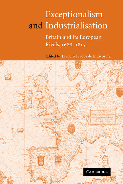 Exceptionalism and Industrialisation; Britain and its European Rivals, 1688–1815 (Paperback) 9780521189699