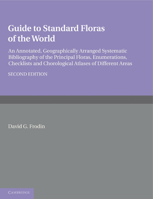Guide to Standard Floras of the World; An Annotated, Geographically Arranged Systematic Bibliography of the Principal Floras, Enumerations, Checklists and Chorological Atlases of Different Areas (Paperback) 9780521189774