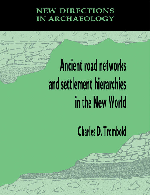 Ancient Road Networks and Settlement Hierarchies in the New World (Paperback) 9780521189804