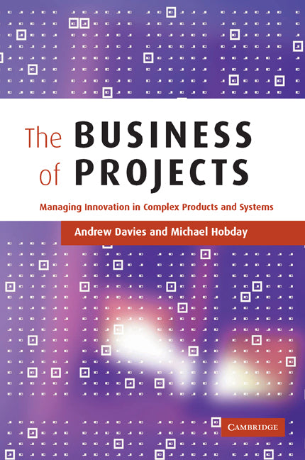 The Business of Projects; Managing Innovation in Complex Products and Systems (Paperback) 9780521189866