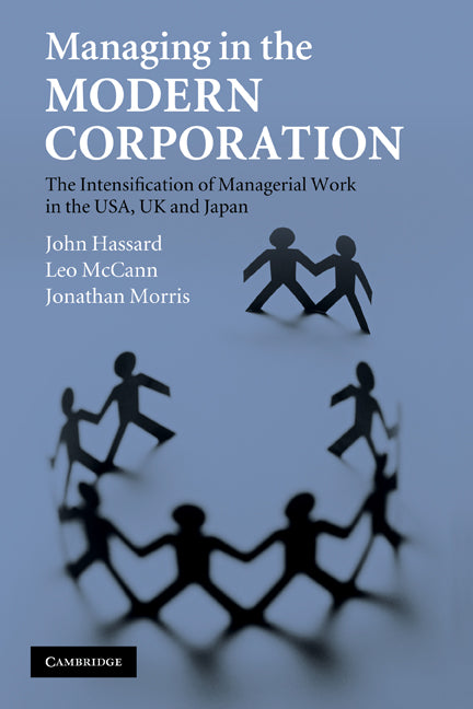 Managing in the Modern Corporation; The Intensification of Managerial Work in the USA, UK and Japan (Paperback) 9780521189873