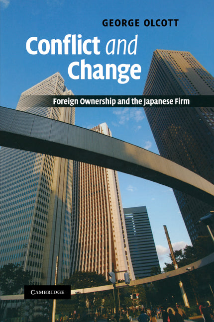 Conflict and Change; Foreign Ownership and the Japanese Firm (Paperback) 9780521189880