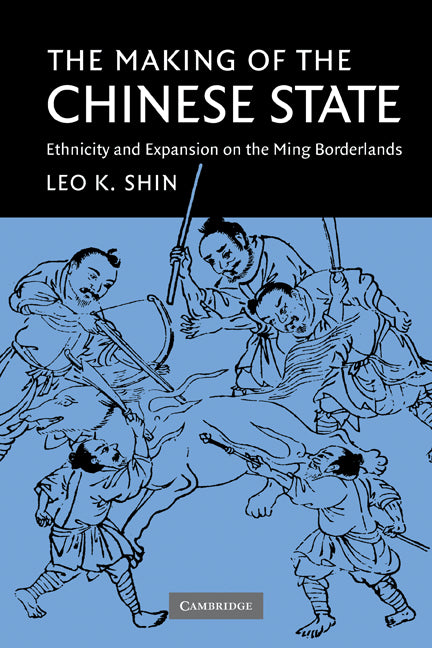 The Making of the Chinese State; Ethnicity and Expansion on the Ming Borderlands (Paperback) 9780521189897