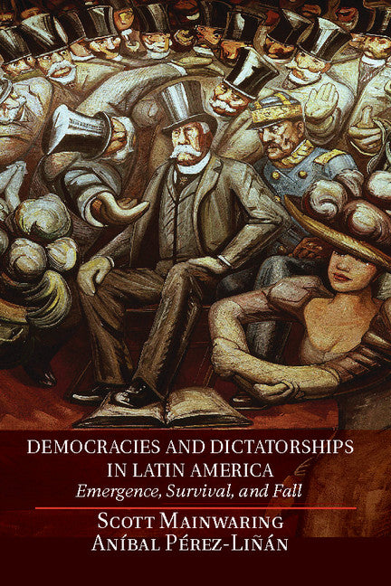 Democracies and Dictatorships in Latin America; Emergence, Survival, and Fall (Hardback) 9780521190015