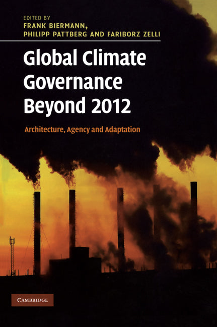 Global Climate Governance Beyond 2012; Architecture, Agency and Adaptation (Hardback) 9780521190114