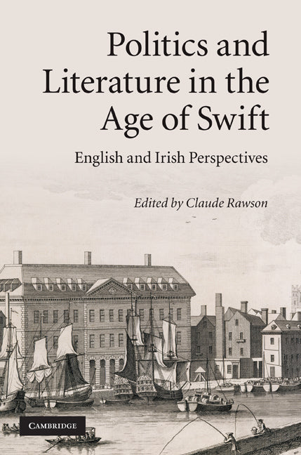 Politics and Literature in the Age of Swift; English and Irish Perspectives (Hardback) 9780521190152