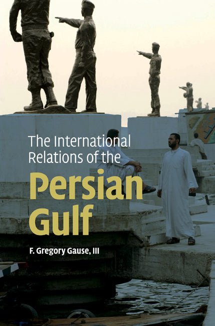 The International Relations of the Persian Gulf (Hardback) 9780521190237