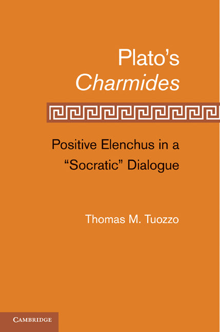 Plato’s Charmides; Positive Elenchus in a 'Socratic' Dialogue (Hardback) 9780521190404