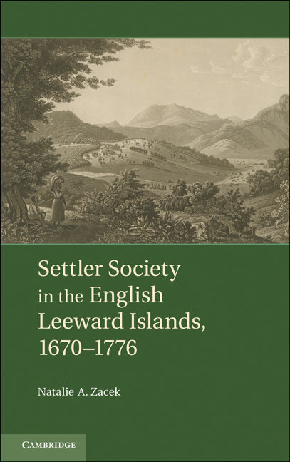 Settler Society in the English Leeward Islands, 1670–1776 (Hardback) 9780521190442