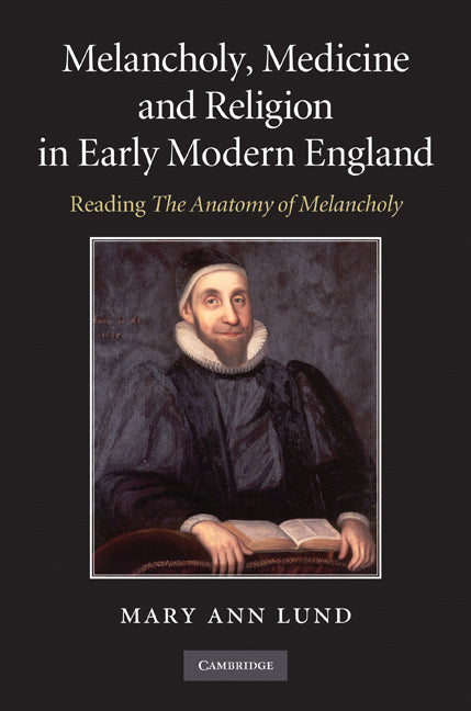 Melancholy, Medicine and Religion in Early Modern England; Reading 'The Anatomy of Melancholy' (Hardback) 9780521190503