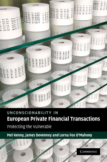 Unconscionability in European Private Financial Transactions; Protecting the Vulnerable (Hardback) 9780521190534