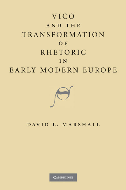 Vico and the Transformation of Rhetoric in Early Modern Europe (Hardback) 9780521190626